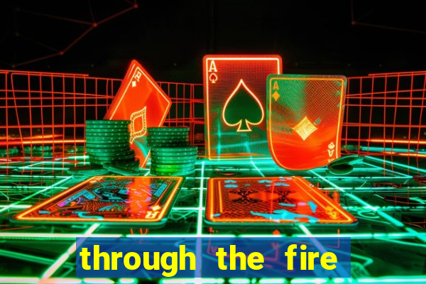 through the fire and flames midi